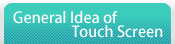 General Idea of Touch Screen